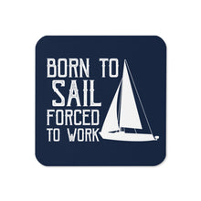 Load image into Gallery viewer, &#39;Born To Sail, Forced To Work&#39; Cork-Back Coaster