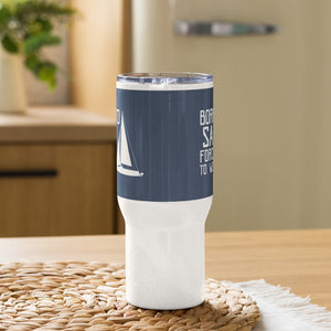 'Born To Sail, Forced To Work' Travel Mug With Handle
