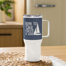 Load image into Gallery viewer, &#39;Born To Sail, Forced To Work&#39; Travel Mug With Handle